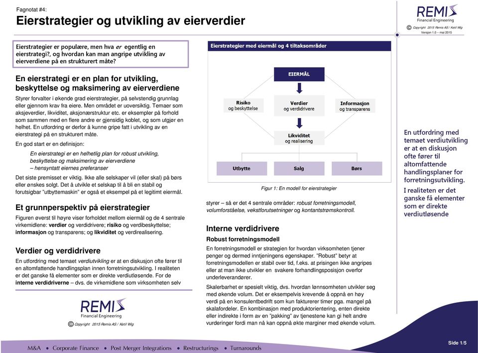 Men området er uoversiktig. Temaer som aksjeverdier, likviditet, aksjonærstruktur etc. er eksempler på forhold som sammen med en flere andre er gjensidig koblet, og som utgjør en helhet.