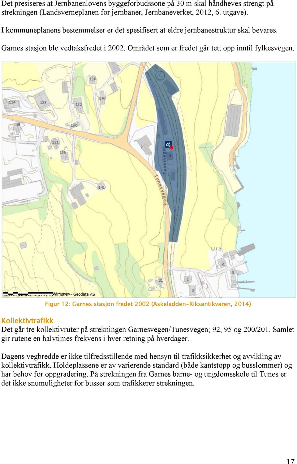 Figur 12: Garnes stasjon fredet 2002 (Askeladden-Riksantikvaren, 2014) Kollektivtrafikk Det går tre kollektivruter på strekningen Garnesvegen/Tunesvegen; 92, 95 og 200/201.