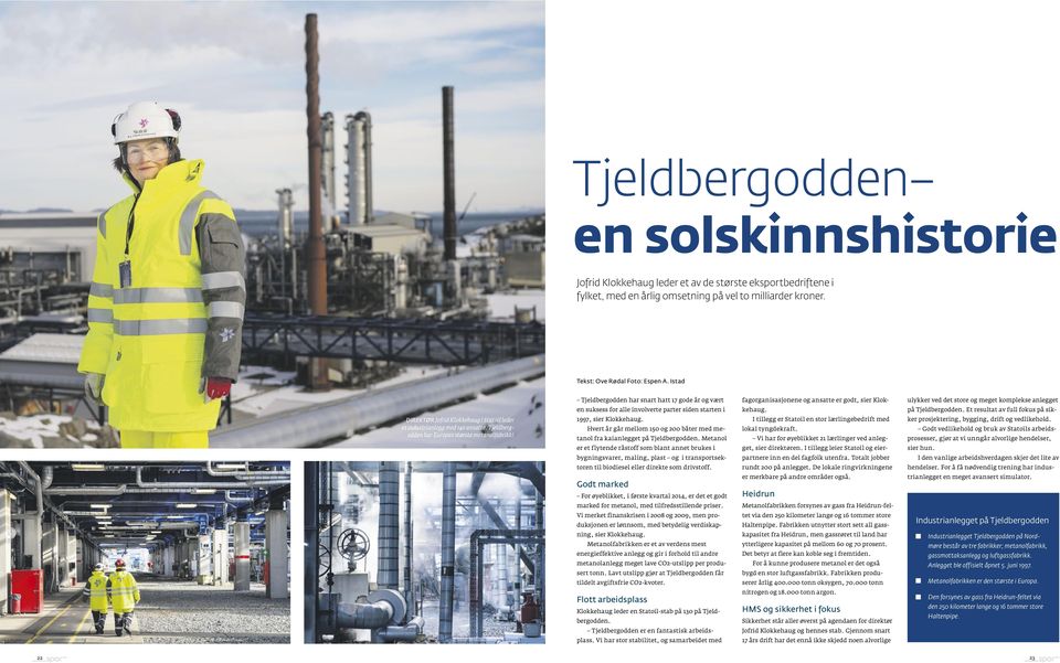 starten i kehaug. på Tjeldbergodden. Et resultat av full fokus på sik- DIREKTØR Jofrid Klokkehaug i Statoil leder et industrianlegg med 140 ansatte. Tjeldbergodden har Europas største metanolfabrikk!