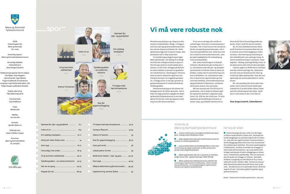 Grafisk utforming: TIBE Reklamebyrå AS Foto framside: Island Offshore Trykk: Mediatrykk Vil gi kortreist vedlikehald s.20-21 Klatrar til botnen s.35 Indre vil ut s.