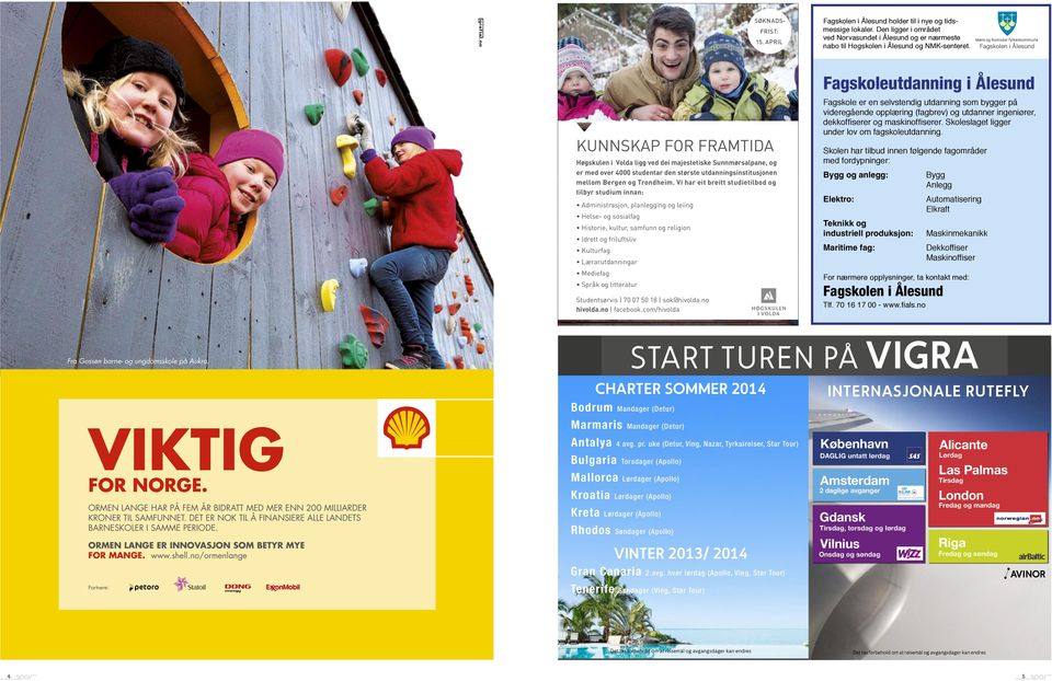 DET ER NOK TIL Å FINANSIERE ALLE LANDETS BARNESKOLER I SAMME PERIODE. ORMEN LANGE ER INNOVASJON SOM BETYR MYE FOR MANGE. www.shell.