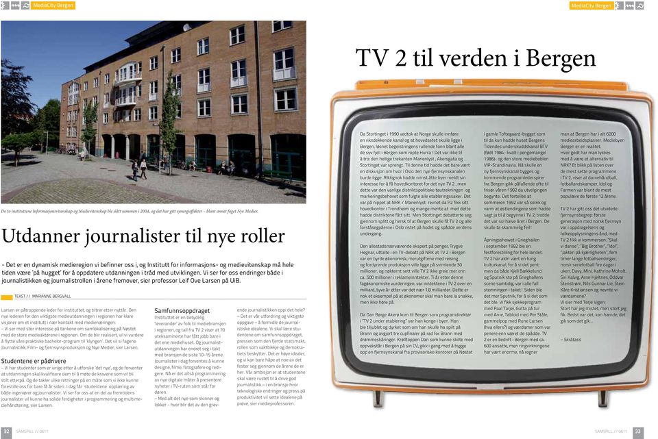 tråd med utviklingen. Vi ser for oss endringer både i journalistikken og journalistrollen i årene fremover, sier professor Leif Ove Larsen på UiB.