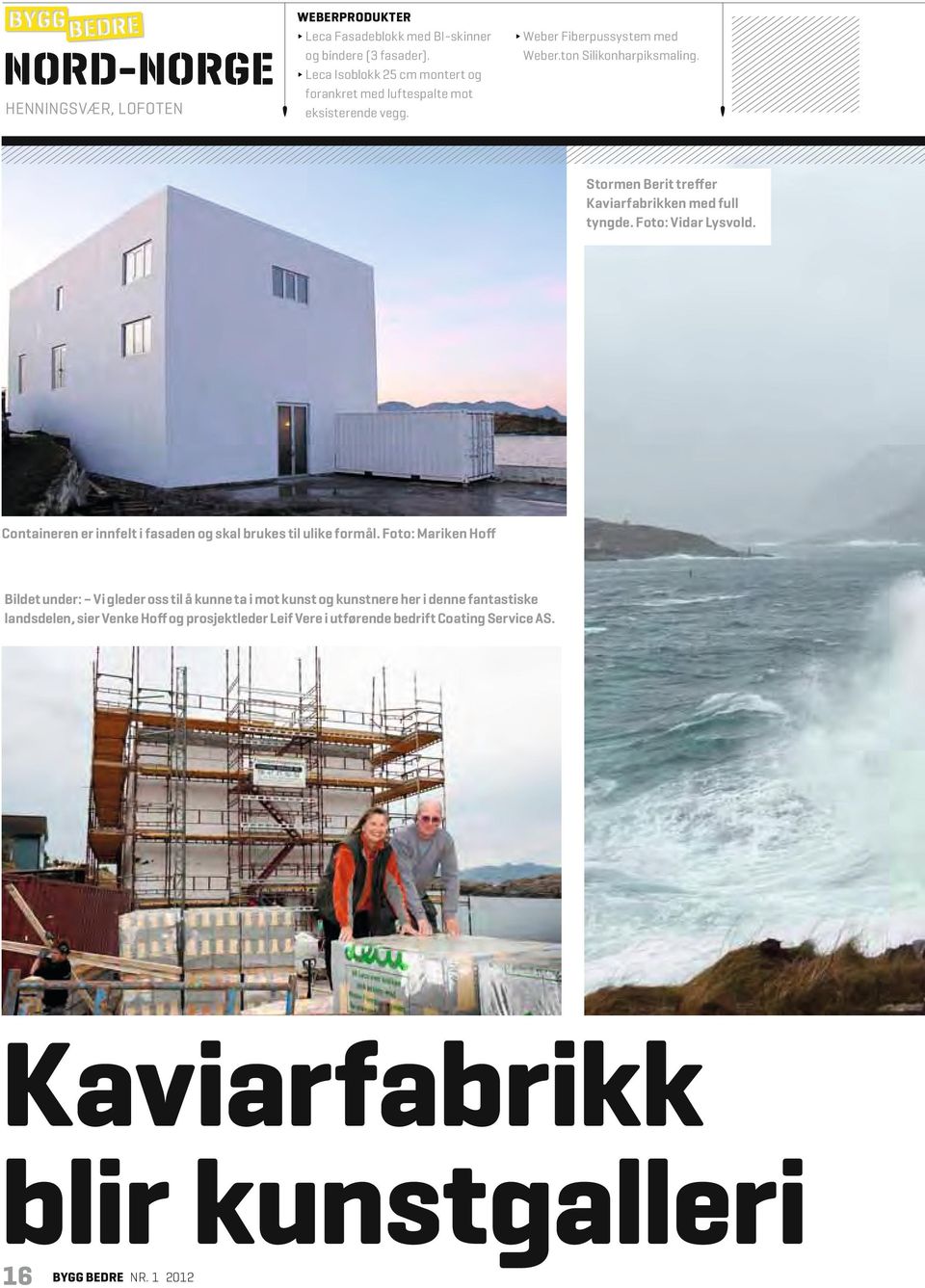 Stormen Berit treffer Kaviarfabrikken med full tyngde. Foto: Vidar Lysvold. Containeren er innfelt i fasaden og skal brukes til ulike formål.