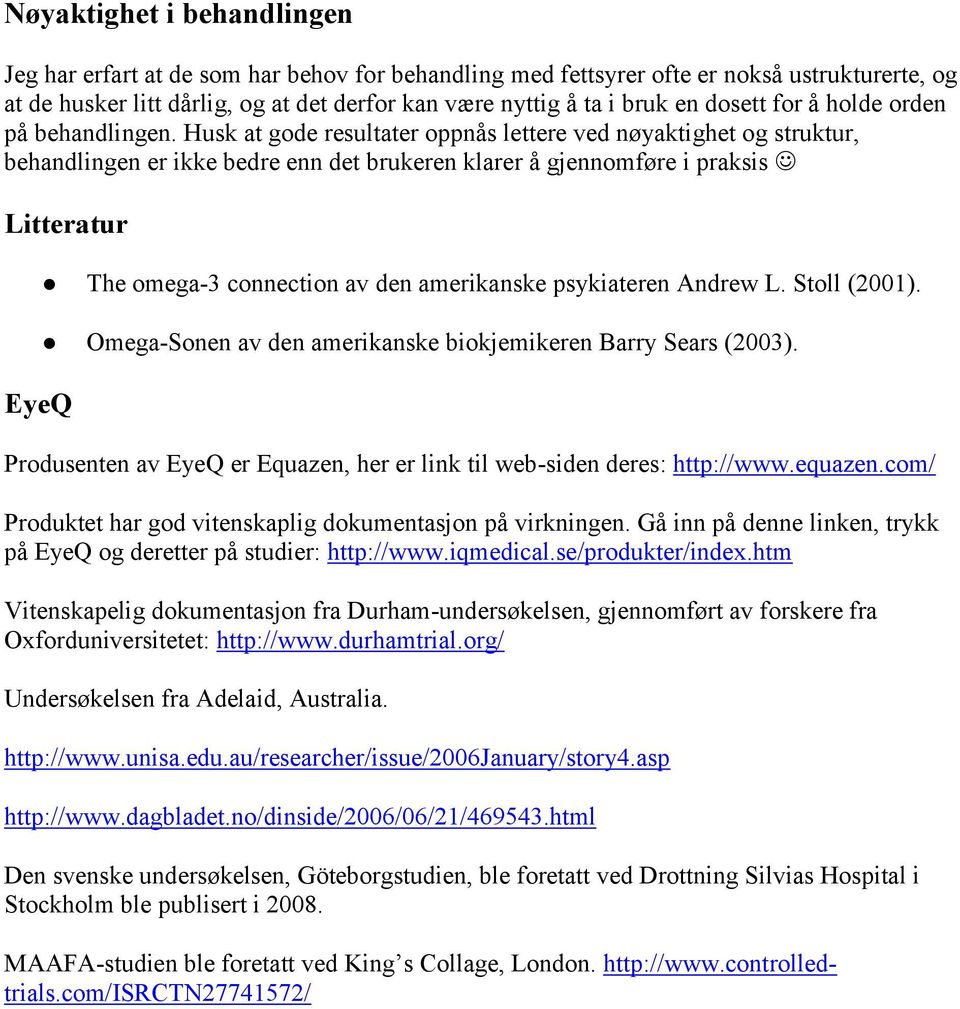 Husk at gode resultater oppnås lettere ved nøyaktighet og struktur, behandlingen er ikke bedre enn det brukeren klarer å gjennomføre i praksis Litteratur EyeQ The omega-3 connection av den