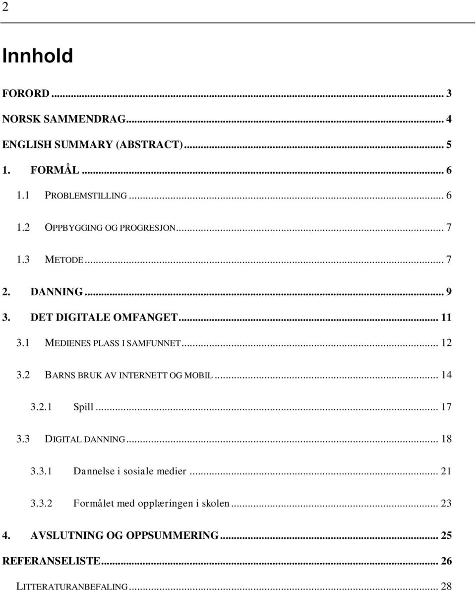 2 BARNS BRUK AV INTERNETT OG MOBIL... 14 3.2.1 Spill... 17 3.3 DIGITAL DANNING... 18 3.3.1 Dannelse i sosiale medier... 21 3.