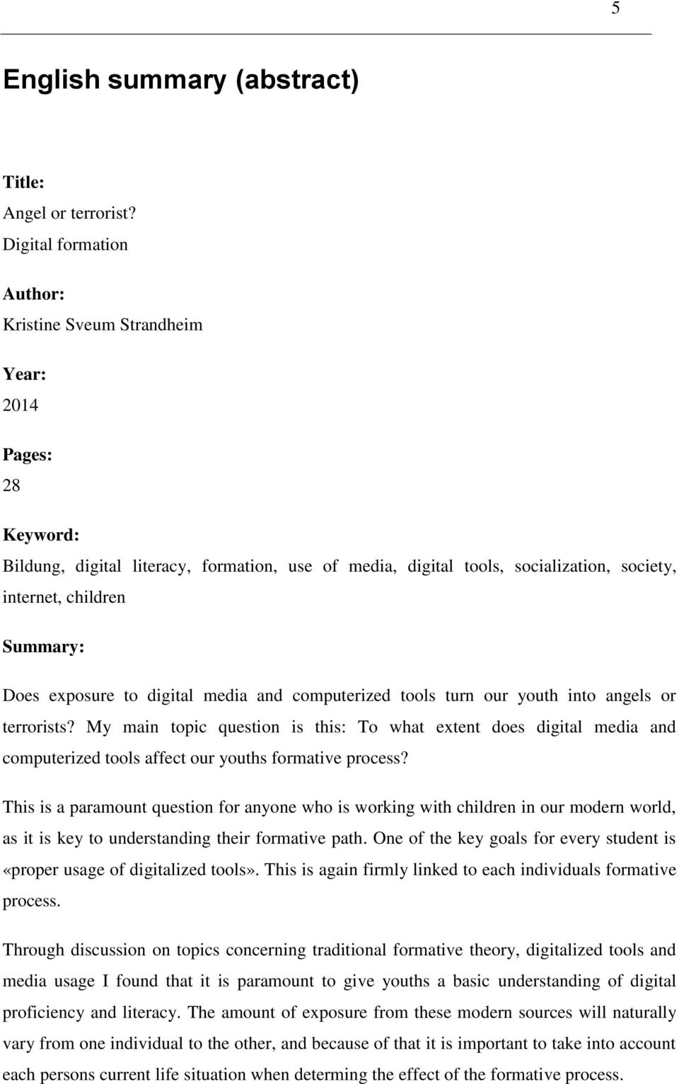 Summary: Does exposure to digital media and computerized tools turn our youth into angels or terrorists?