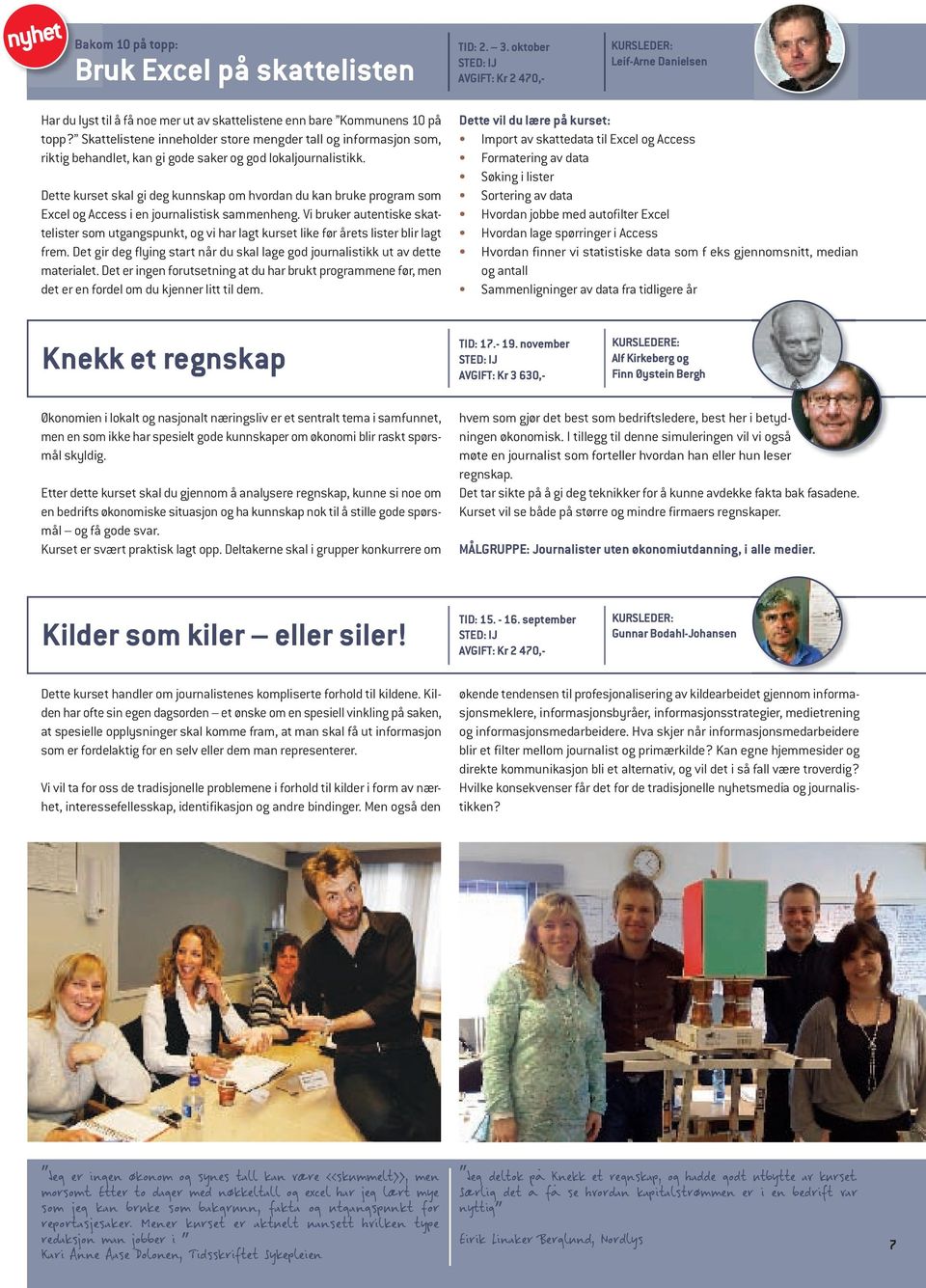 Dette kurset skal gi deg kunnskap om hvordan du kan bruke program som Excel og Access i en journalistisk sammenheng.