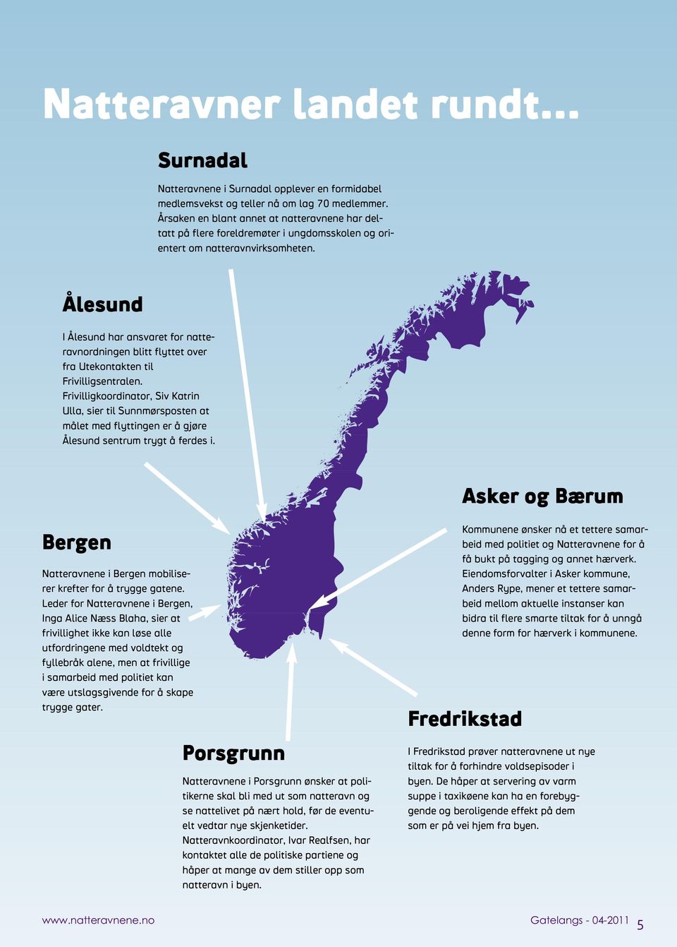 Ålesund I Ålesund har ansvaret for natteravnordningen blitt flyttet over fra Utekontakten til Frivilligsentralen.