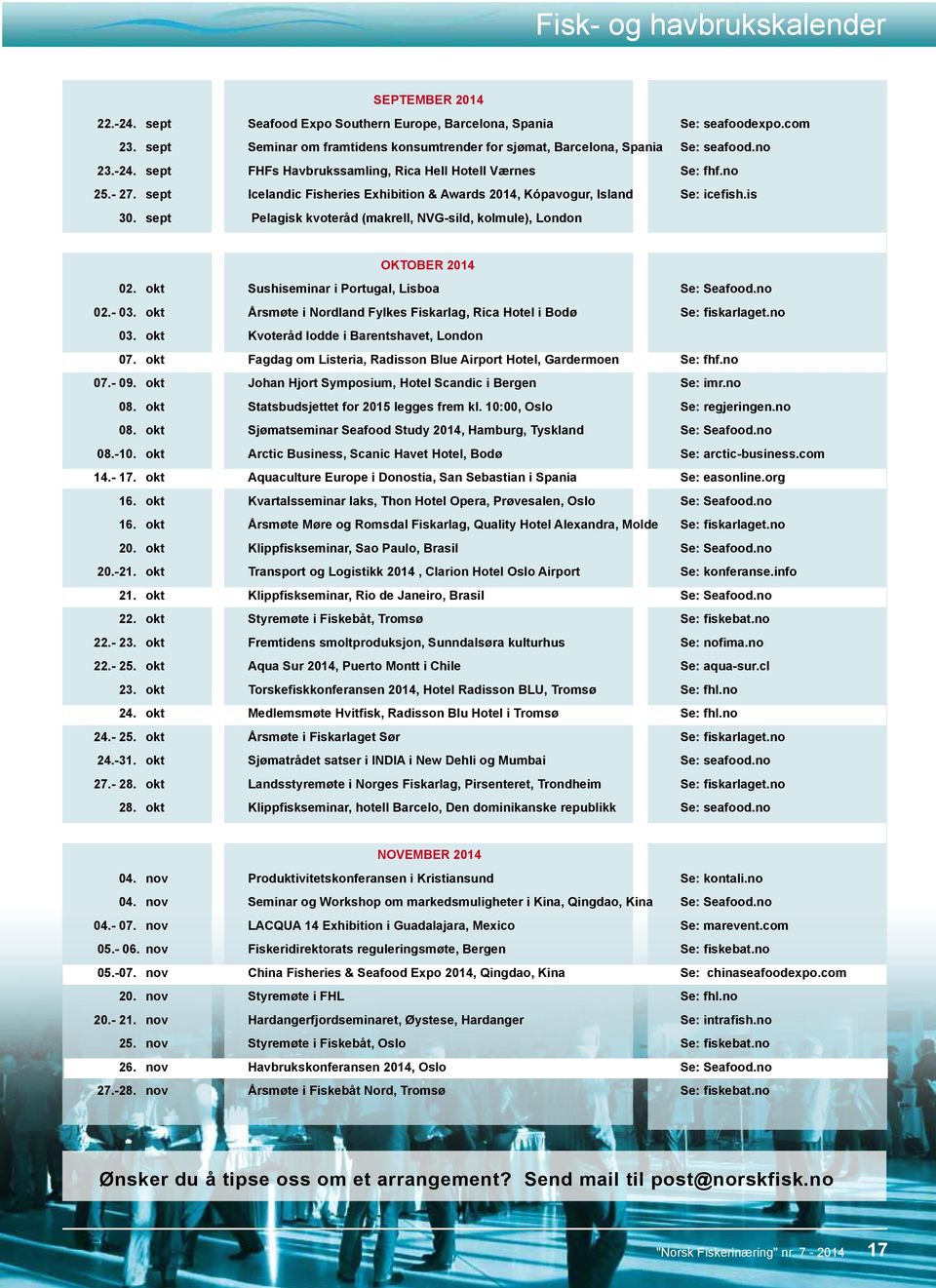 sept Icelandic Fisheries Exhibition & Awards 2014, Kópavogur, Island Se: icefish.is 30. sept Pelagisk kvoteråd (makrell, NVG-sild, kolmule), London OKTOBER 2014 02.