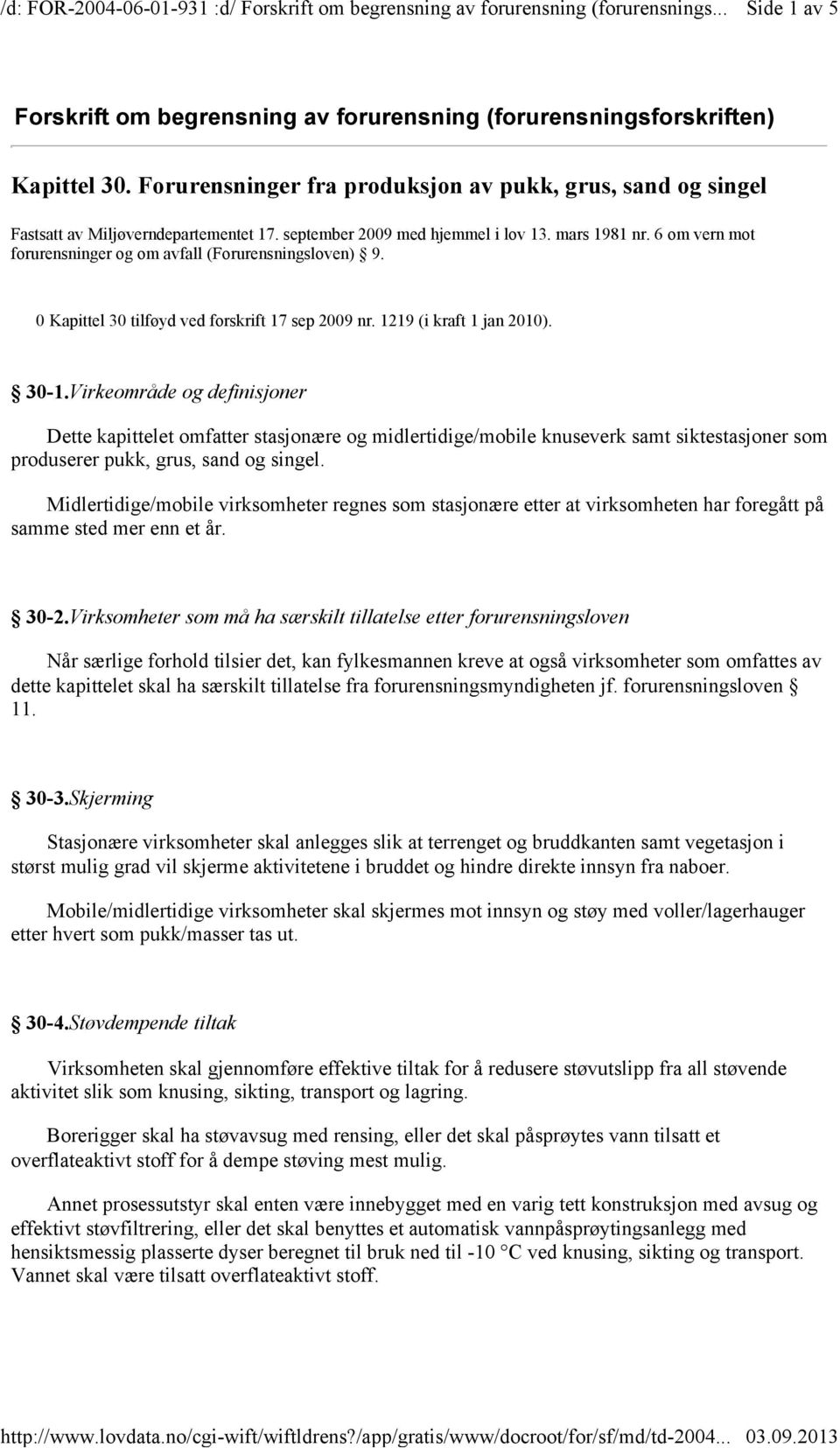 30-1.Virkeområde og definisjoner Dette kapittelet omfatter stasjonære og midlertidige/mobile knuseverk samt siktestasjoner som produserer pukk, grus, sand og singel.