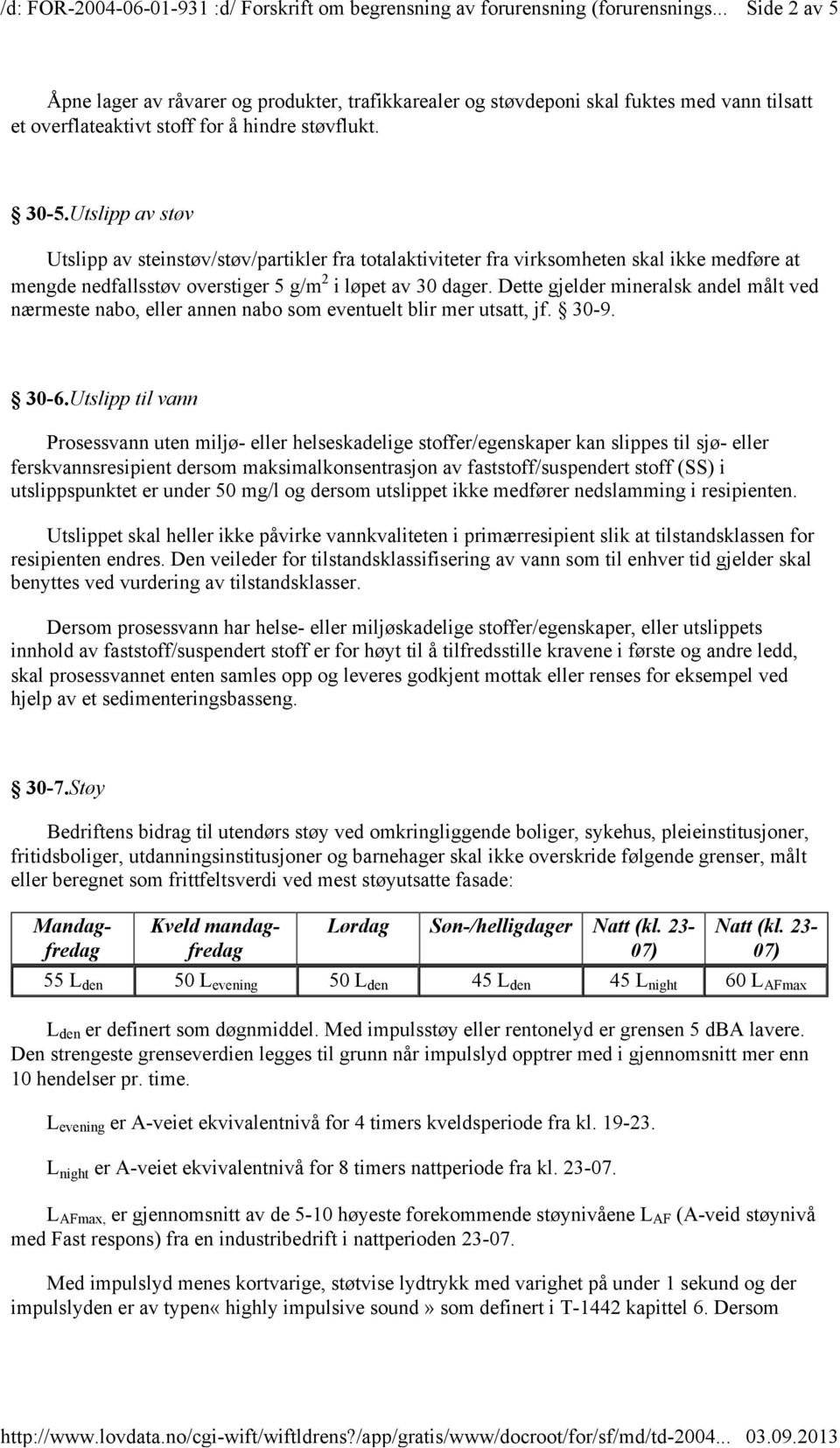 Dette gjelder mineralsk andel målt ved nærmeste nabo, eller annen nabo som eventuelt blir mer utsatt, jf. 30-9. 30-6.