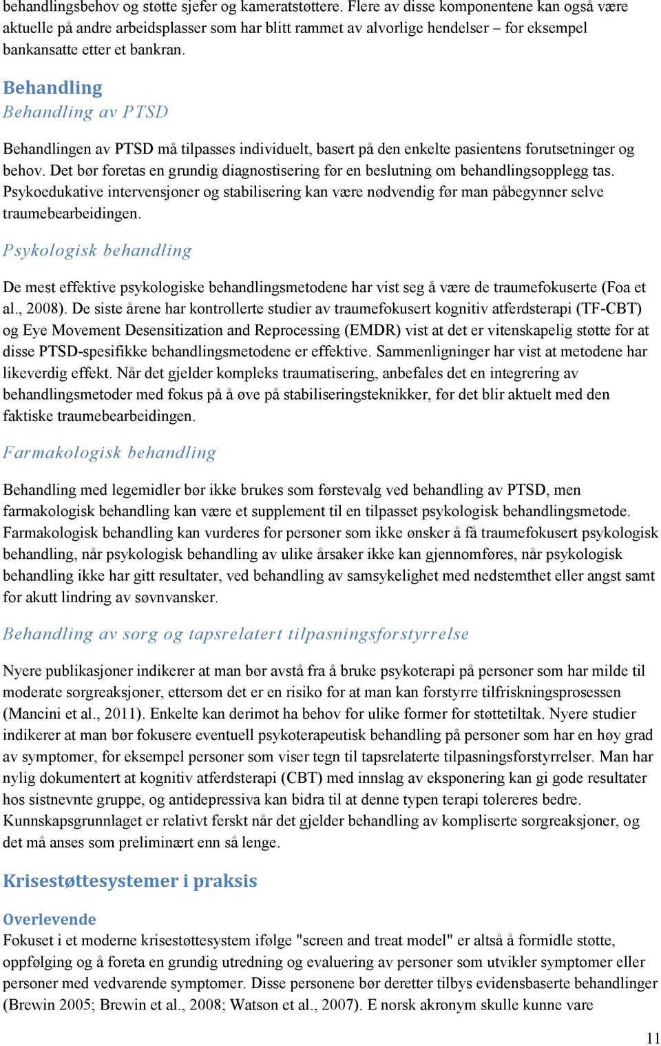 Behandling Behandling av PTSD Behandlingen av PTSD må tilpasses individuelt, basert på den enkelte pasientens forutsetninger og behov.