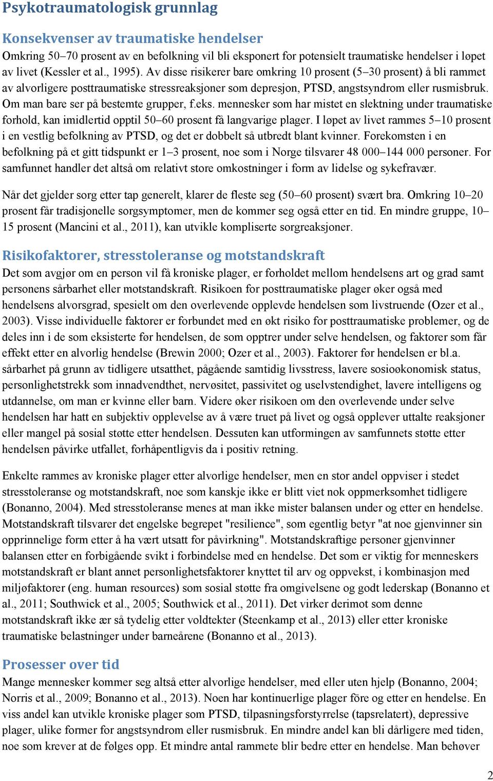 Om man bare ser på bestemte grupper, f.eks. mennesker som har mistet en slektning under traumatiske forhold, kan imidlertid opptil 50 60 prosent få langvarige plager.