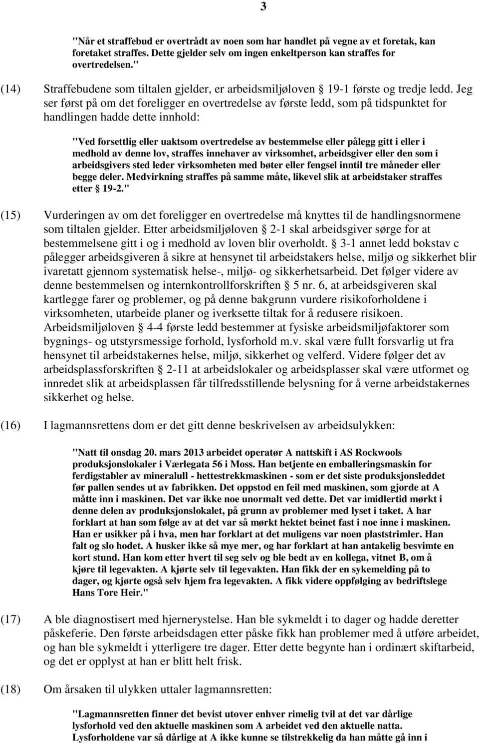 Jeg ser først på om det foreligger en overtredelse av første ledd, som på tidspunktet for handlingen hadde dette innhold: "Ved forsettlig eller uaktsom overtredelse av bestemmelse eller pålegg gitt i