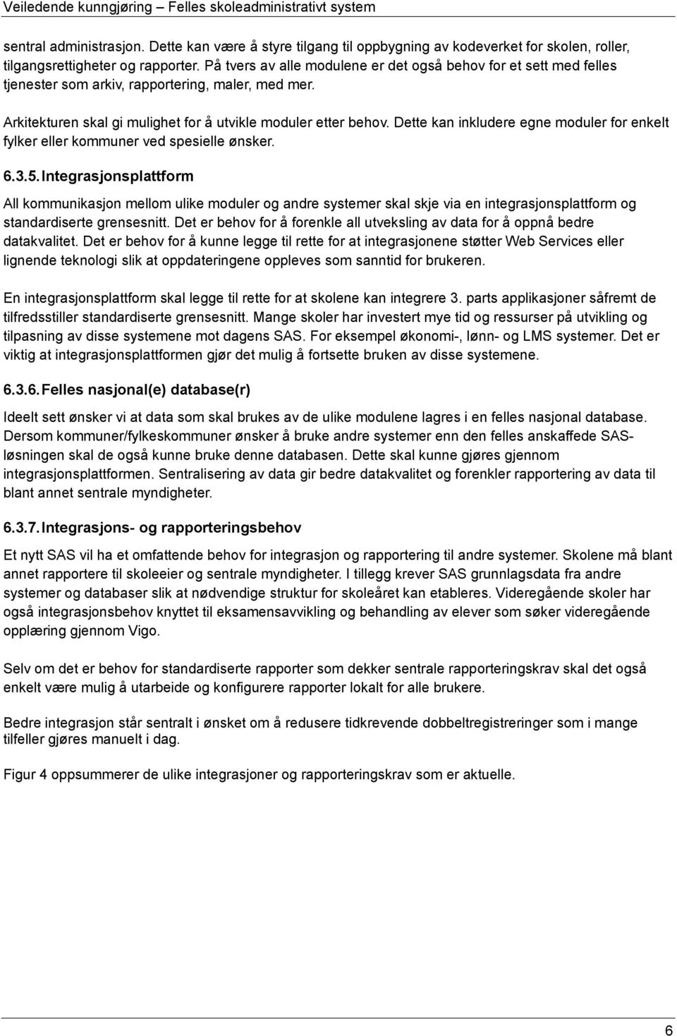 Dette kan inkludere egne moduler for enkelt fylker eller kommuner ved spesielle ønsker. 6.3.5.