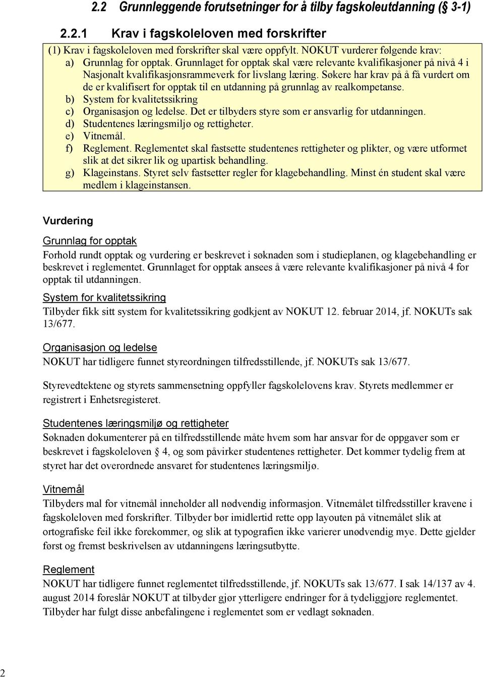 Søkere har krav på å få vurdert om de er kvalifisert for opptak til en utdanning på grunnlag av realkompetanse. b) System for kvalitetssikring c) Organisasjon og ledelse.