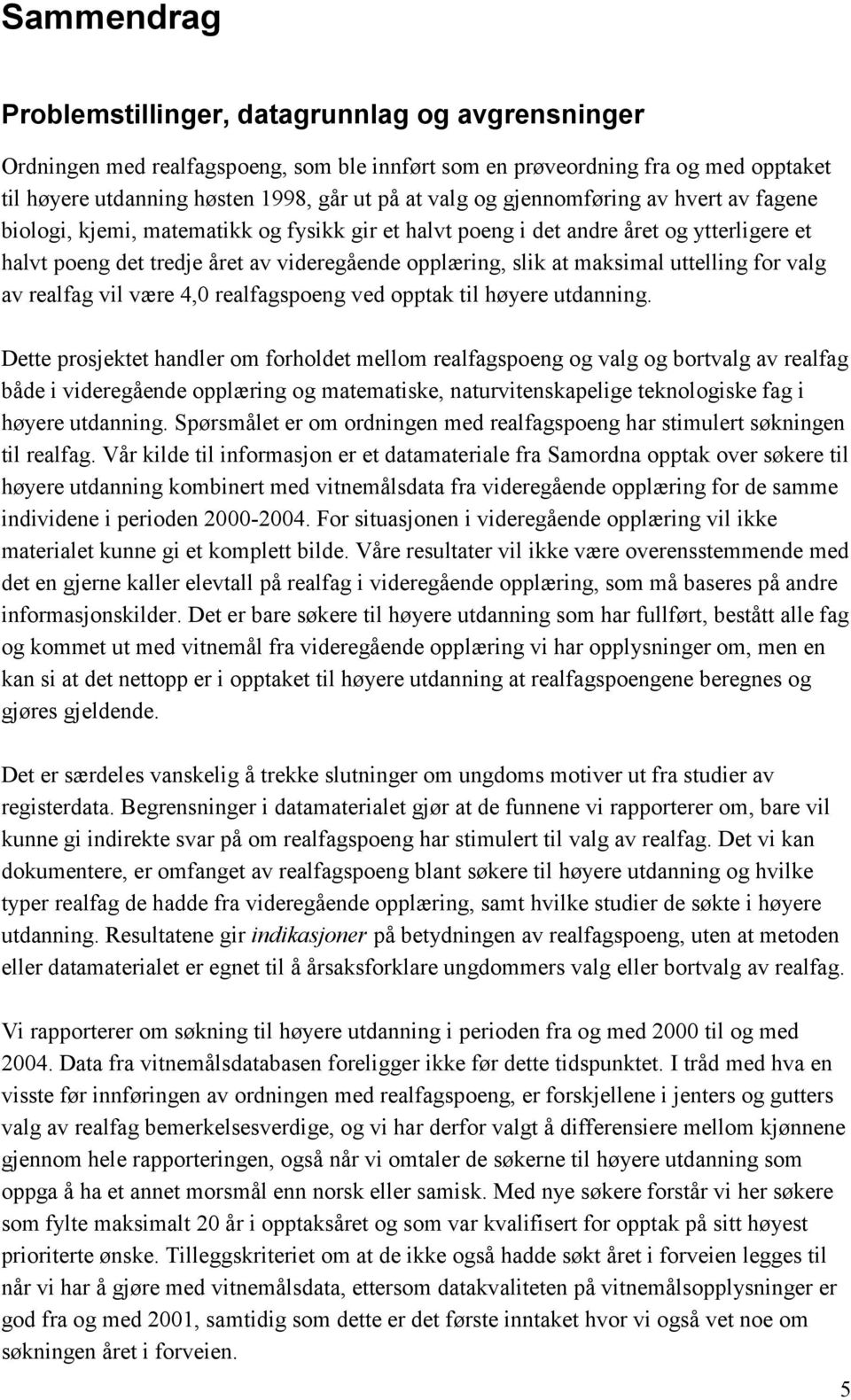 uttelling for valg av realfag vil være 4,0 realfagspoeng ved opptak til høyere utdanning.