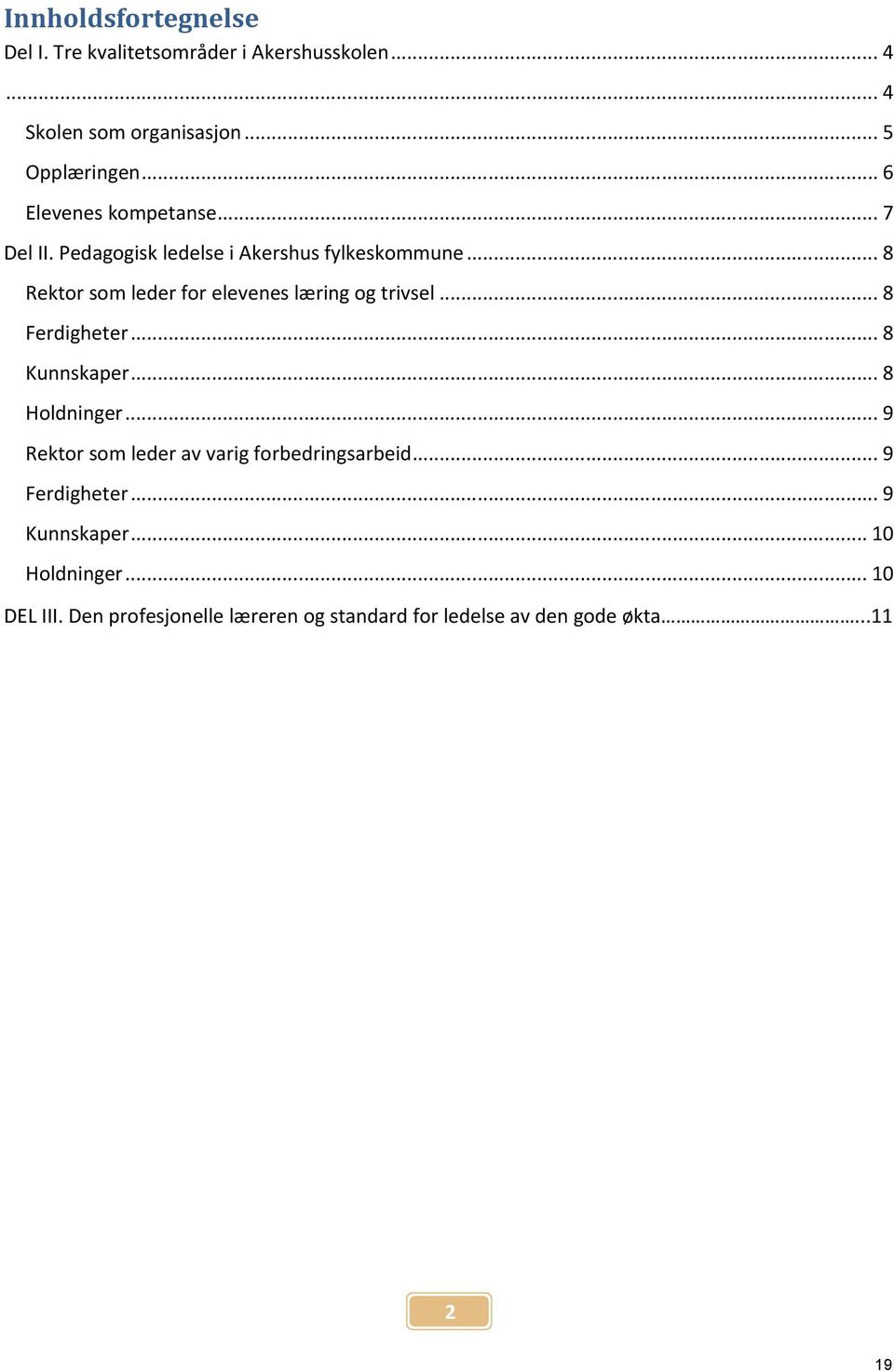 .. 8 Rektor som leder for elevenes læring og trivsel... 8 Ferdigheter... 8 Kunnskaper... 8 Holdninger.