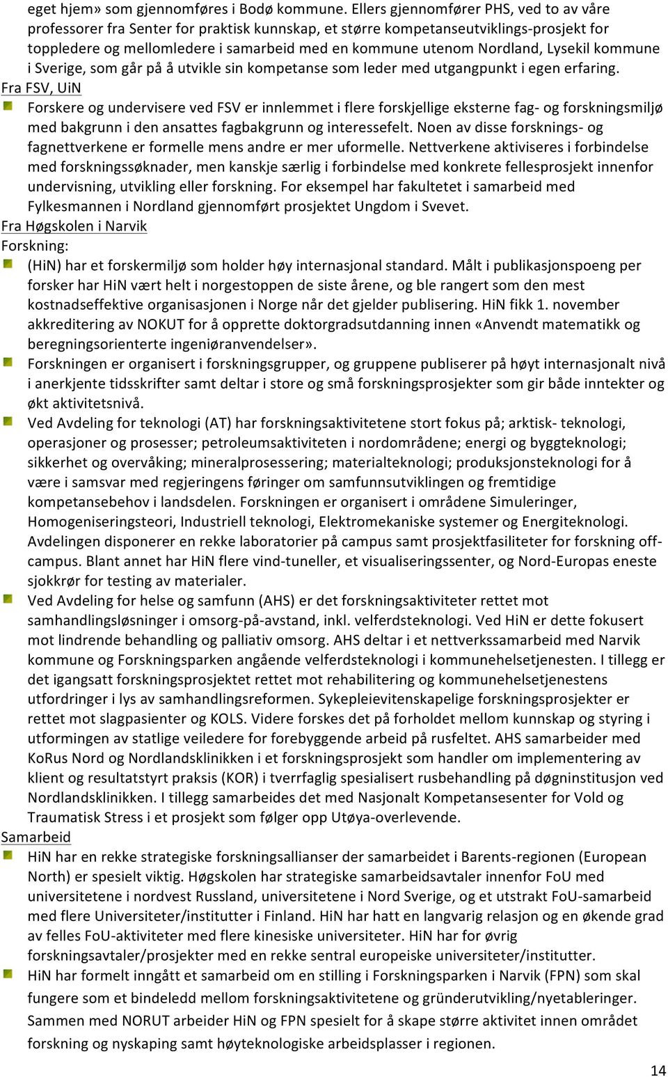 Nordland, Lysekil kommune i Sverige, som går på å utvikle sin kompetanse som leder med utgangpunkt i egen erfaring.