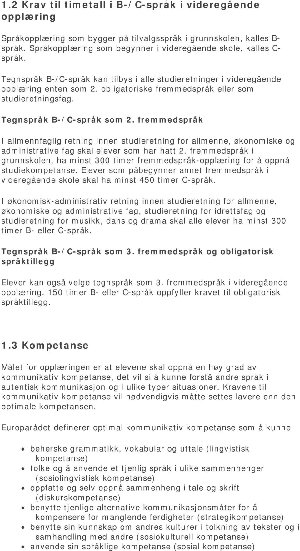 obligatoriske fremmedspråk eller som studieretningsfag. Tegnspråk B-/C-språk som 2.