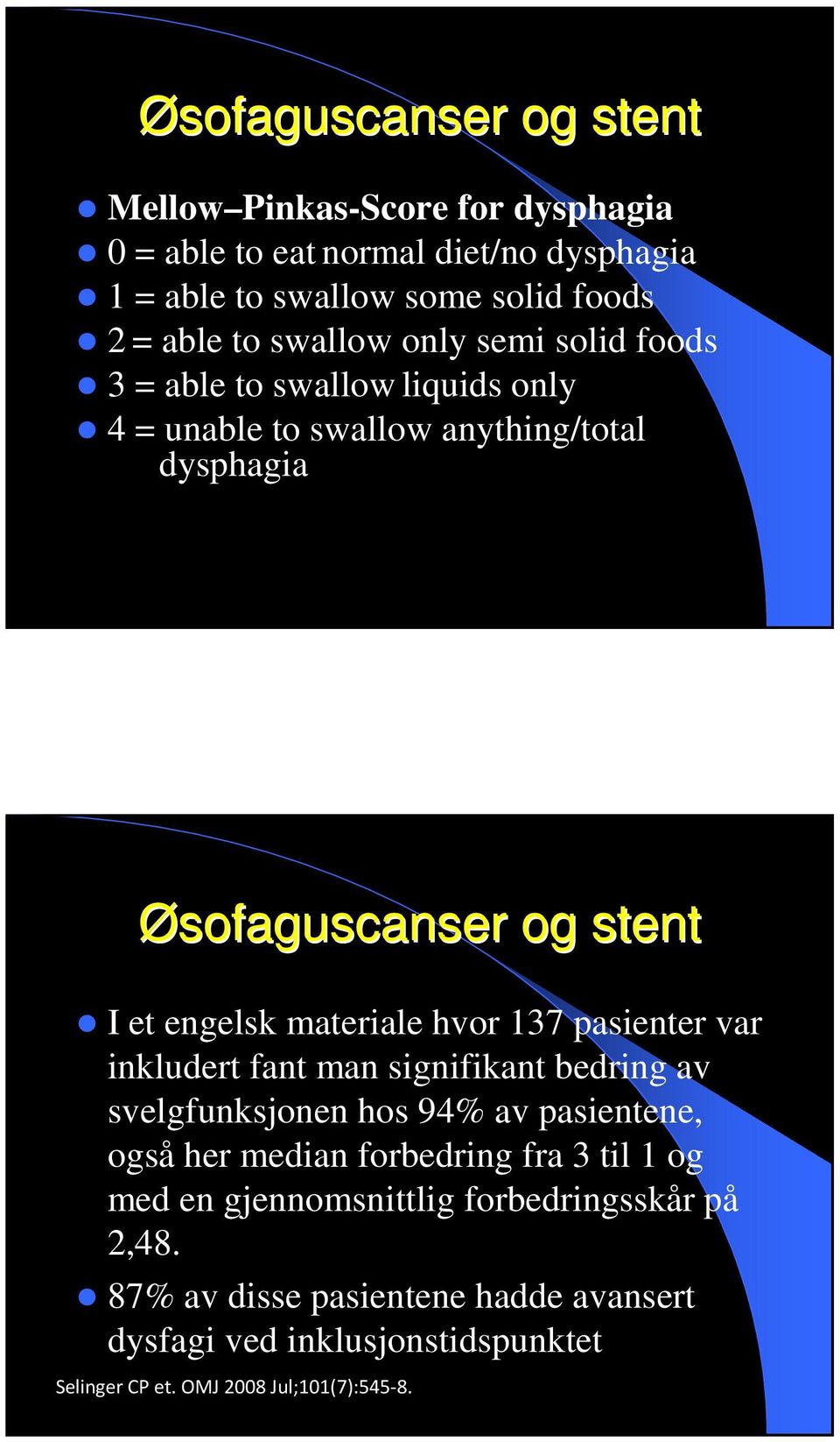 materiale hvor 137 pasienter var inkludert fant man signifikant bedring av svelgfunksjonen hos 94% av pasientene, også her median forbedring fra 3 til 1