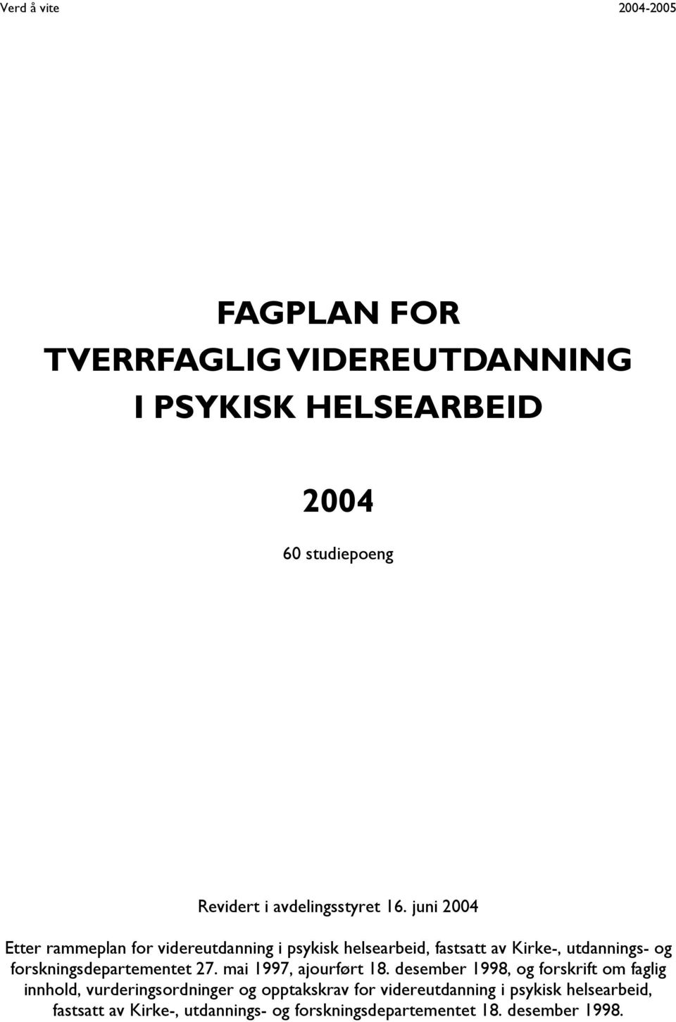 juni 2004 Etter rammeplan for videreutdanning i psykisk helsearbeid, fastsatt av Kirke-, utdannings- og