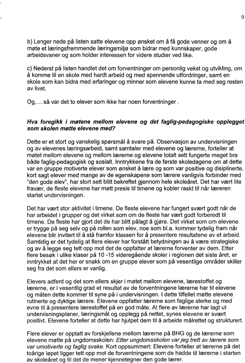 c) Nederst på listen handlet det om forventninger om personlig vekst og utvikling, om å komme til en skole med hardt arbeid og med spennende utfordringer, samt en skole som kan bidra med erfaringer