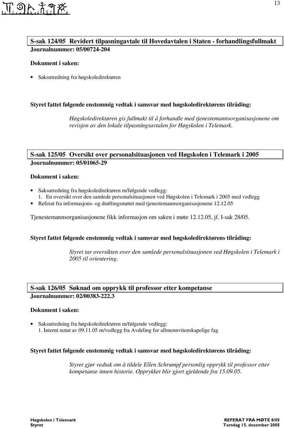 S-sak 125/05 Oversikt over personalsituasjonen ved i 2005 Journalnummer: 05/01065-29 1.