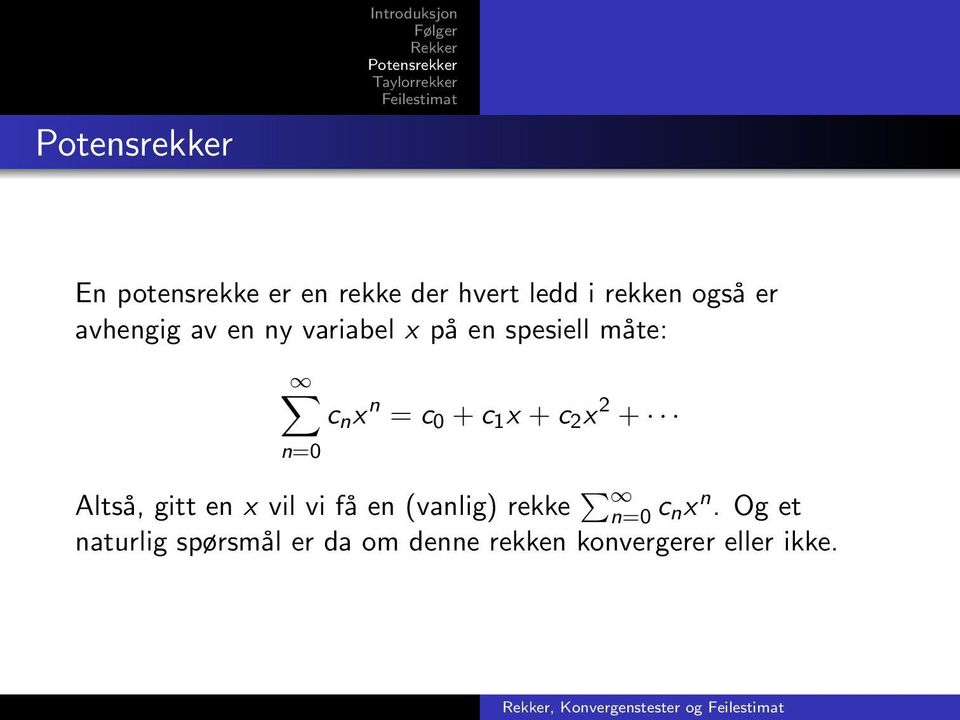 x 2 + n=0 Altså, gitt en x vil vi få en (vanlig) rekke n=0 c nx n.