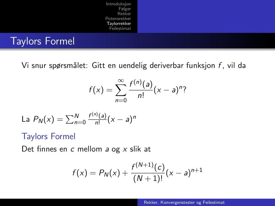 (x a) n Taylors Formel Det finnes en c mellom a og x slik at f