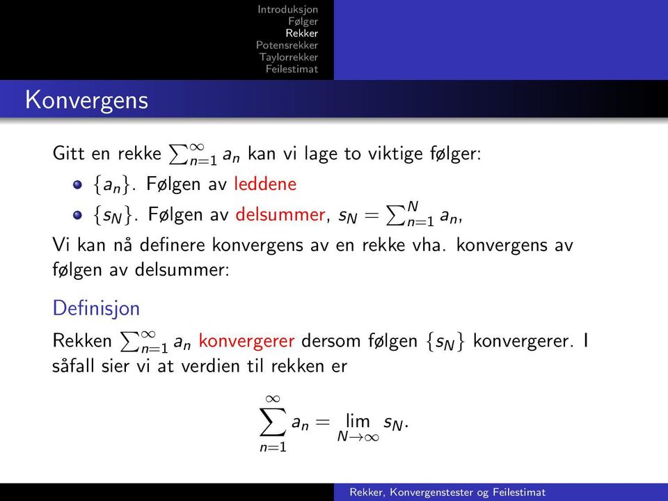 Følgen av delsummer, s N = N n=1 a n, Vi kan nå definere konvergens av en rekke vha.