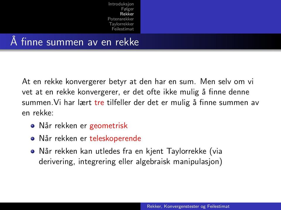 vi har lært tre tilfeller der det er mulig å finne summen av en rekke: Når rekken er geometrisk