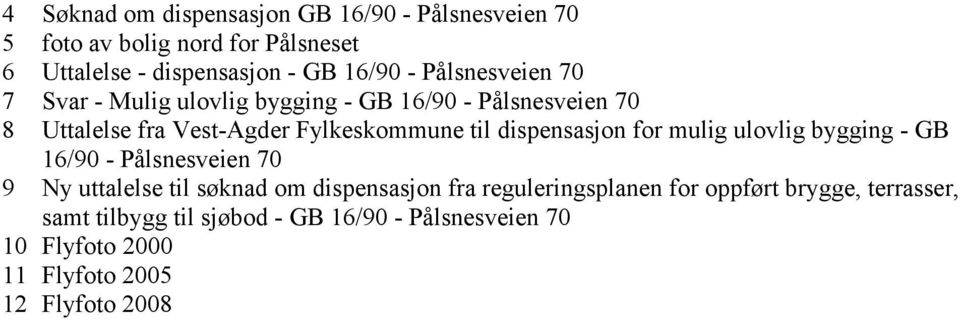 dispensasjon for mulig ulovlig bygging - GB 16/90 - Pålsnesveien 70 9 Ny uttalelse til søknad om dispensasjon fra