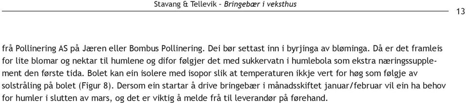 tida. Bolet kan ein isolere med isopor slik at temperaturen ikkje vert for høg som følgje av solstråling på bolet (Figur 8).