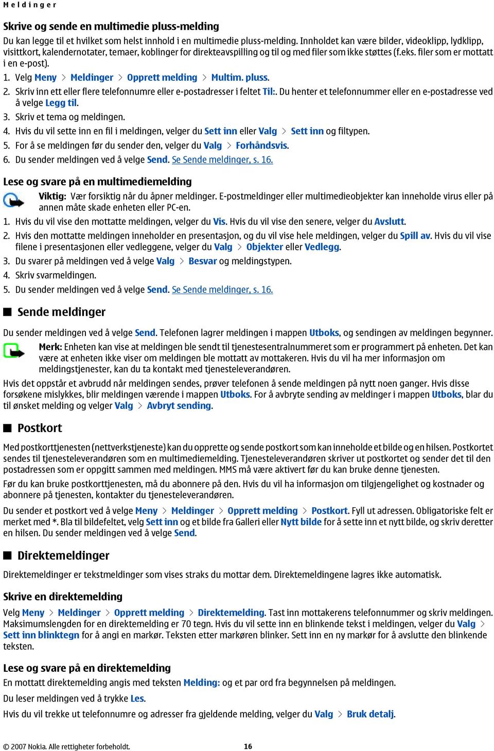 Velg Meny > Meldinger > Opprett melding > Multim. pluss. 2. Skriv inn ett eller flere telefonnumre eller e-postadresser i feltet Til:.