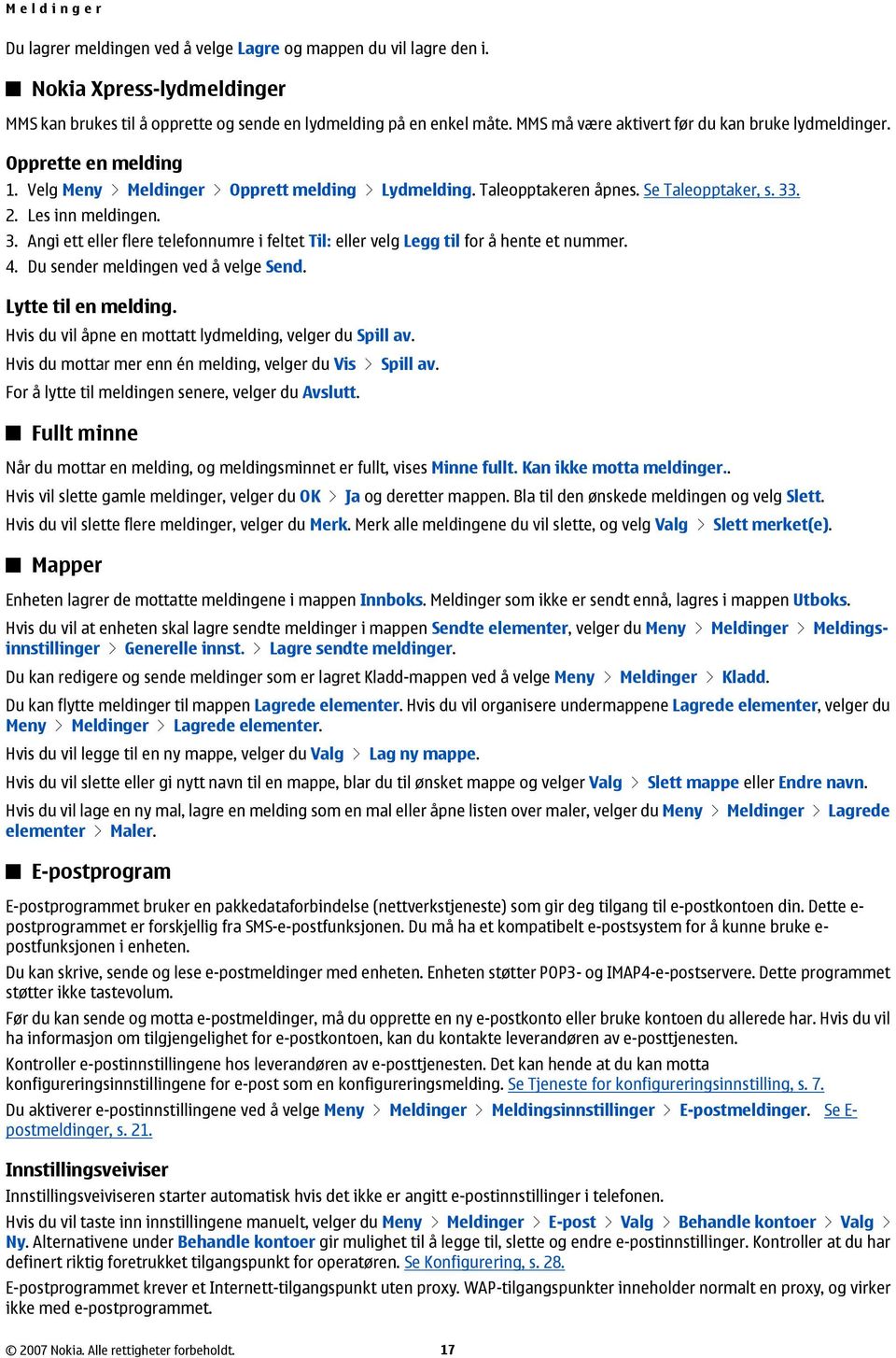 . 2. Les inn meldingen. 3. Angi ett eller flere telefonnumre i feltet Til: eller velg Legg til for å hente et nummer. 4. Du sender meldingen ved å velge Send. Lytte til en melding.