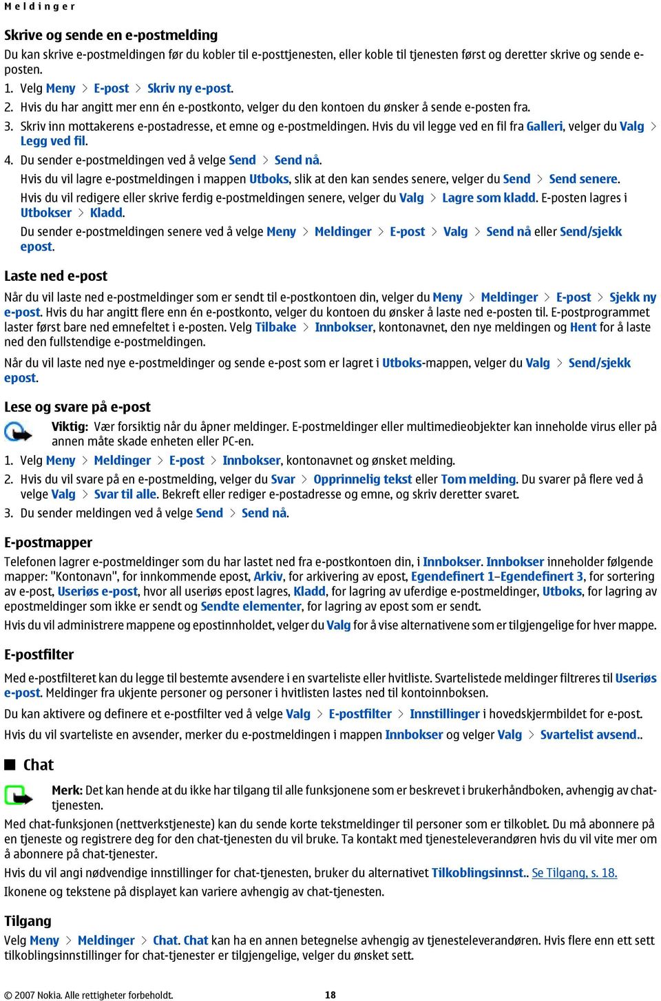 Skriv inn mottakerens e-postadresse, et emne og e-postmeldingen. Hvis du vil legge ved en fil fra Galleri, velger du Valg > Legg ved fil. 4. Du sender e-postmeldingen ved å velge Send > Send nå.