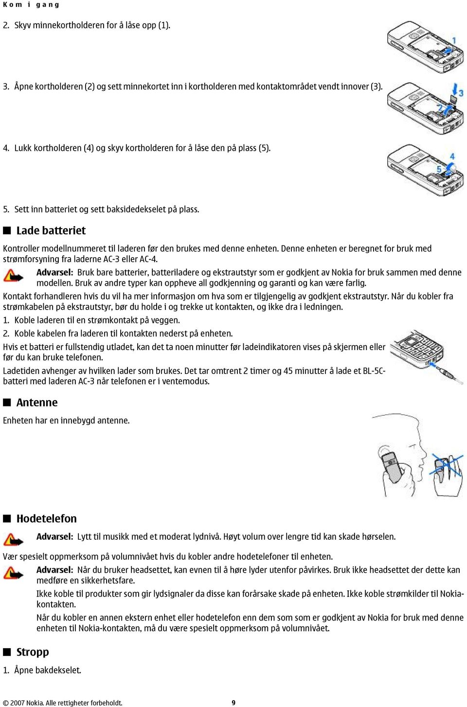 Lade batteriet Kontroller modellnummeret til laderen før den brukes med denne enheten. Denne enheten er beregnet for bruk med strømforsyning fra laderne AC-3 eller AC-4.