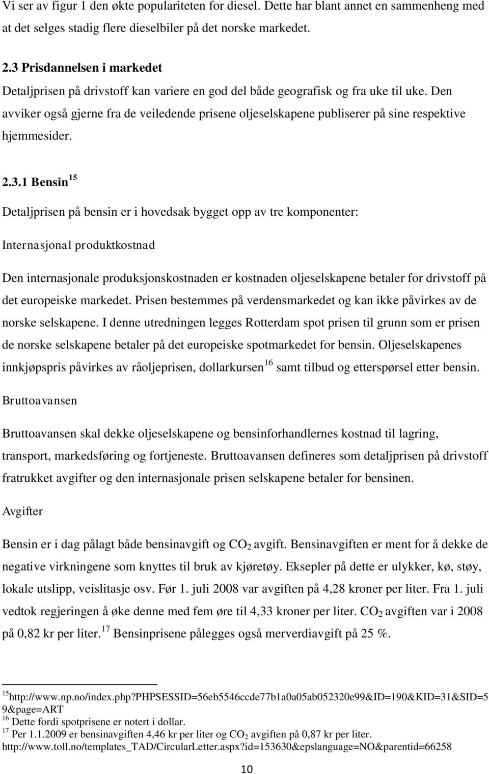 Den avviker også gjerne fra de veiledende prisene oljeselskapene publiserer på sine respektive hjemmesider. 2.3.