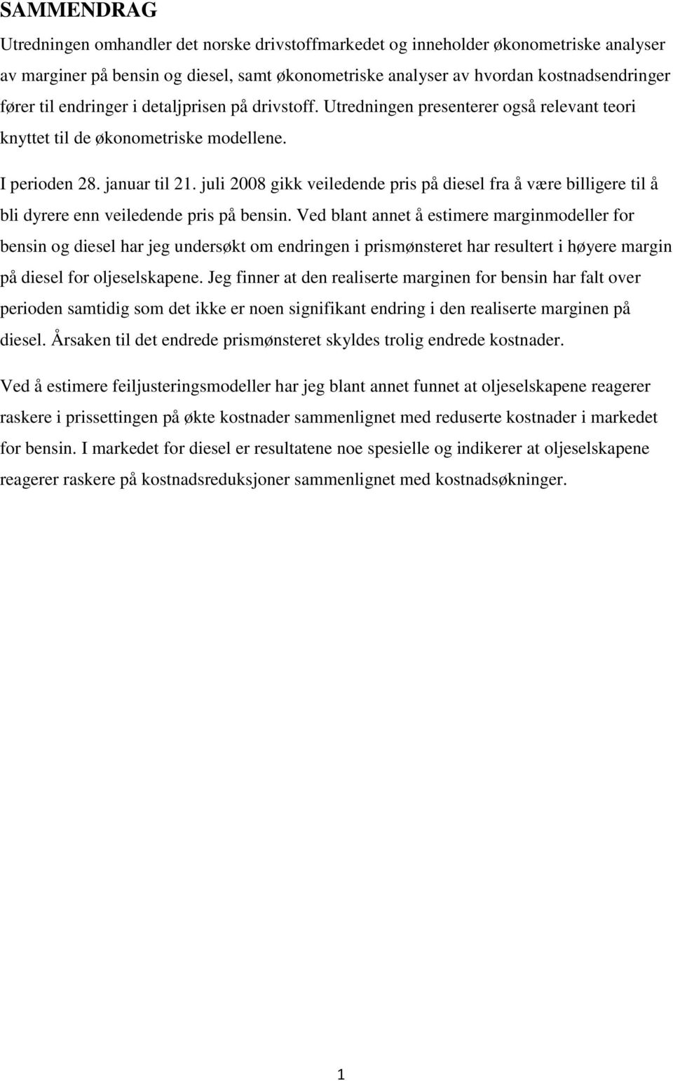 juli 2008 gikk veiledende pris på diesel fra å være billigere til å bli dyrere enn veiledende pris på bensin.