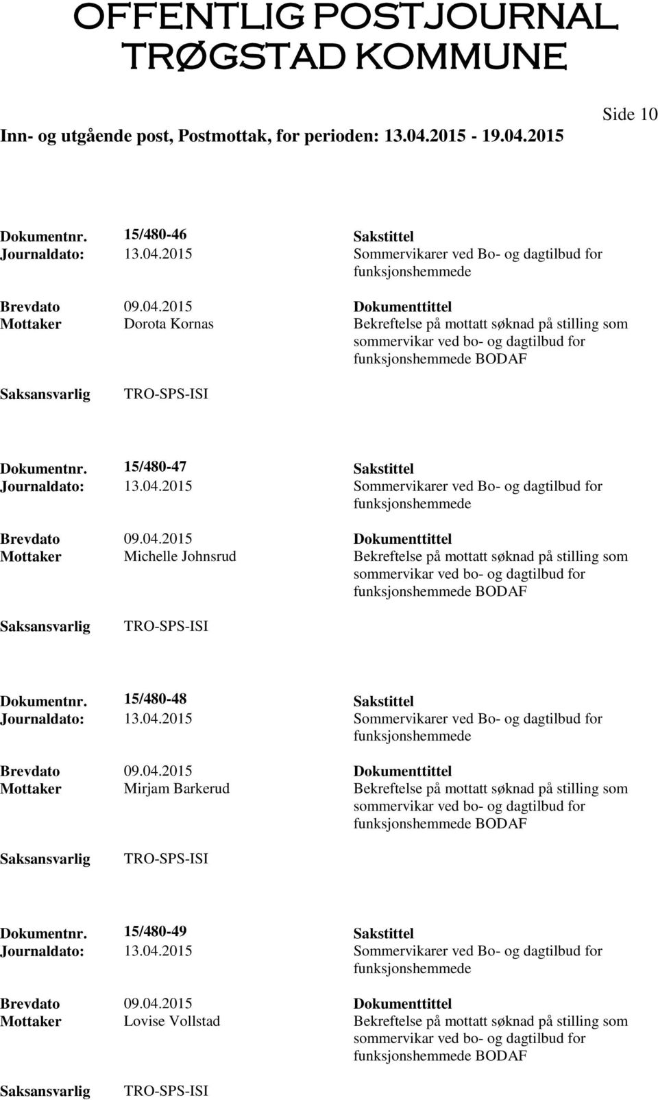 15/480-47 Sakstittel Mottaker Michelle Johnsrud Bekreftelse på mottatt søknad på stilling som Dokumentnr.