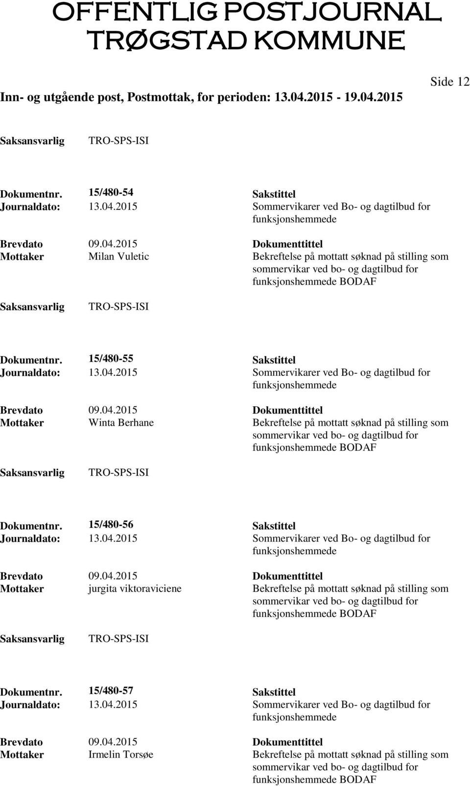 15/480-55 Sakstittel Mottaker Winta Berhane Bekreftelse på mottatt søknad på stilling som Dokumentnr.