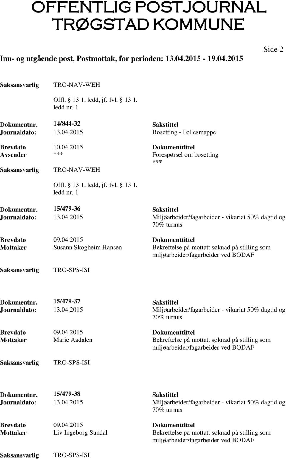 15/479-36 Sakstittel Mottaker Susann Skogheim Hansen Bekreftelse på mottatt søknad på stilling som Dokumentnr.