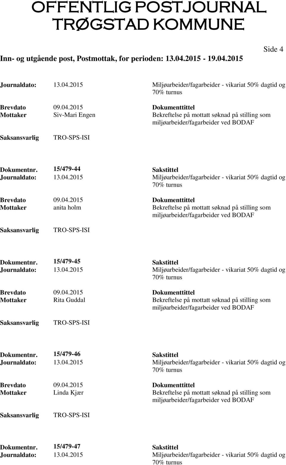 15/479-45 Sakstittel Mottaker Rita Guddal Bekreftelse på mottatt søknad på stilling som Dokumentnr.