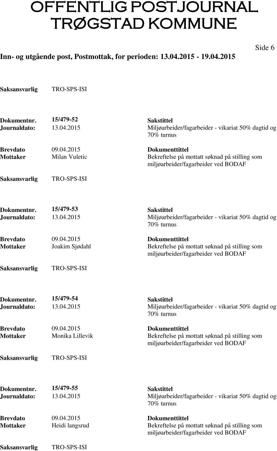 15/479-53 Sakstittel Mottaker Joakim Sjødahl Bekreftelse på mottatt søknad på stilling som Dokumentnr.