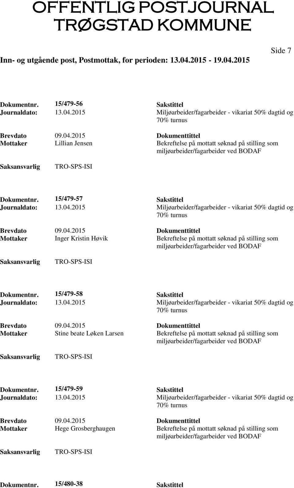 15/479-57 Sakstittel Mottaker Inger Kristin Høvik Bekreftelse på mottatt søknad på stilling som Dokumentnr.