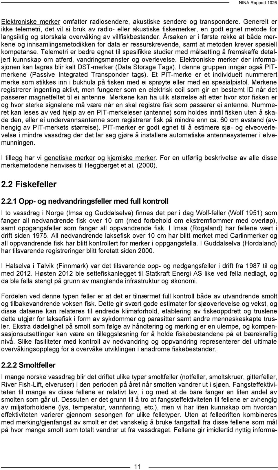 Årsaken er i første rekke at både merkene og innsamlingsmetodikken for data er ressurskrevende, samt at metoden krever spesiell kompetanse.