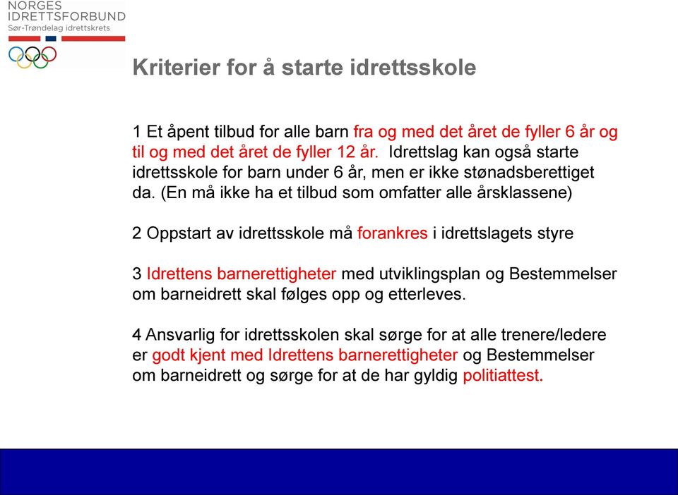 (En må ikke ha et tilbud som omfatter alle årsklassene) 2 Oppstart av idrettsskole må forankres i idrettslagets styre 3 Idrettens barnerettigheter med