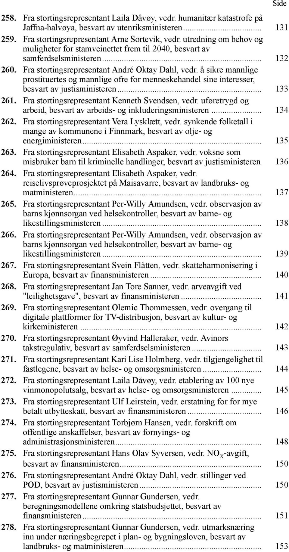 å sikre mannlige prostituertes og mannlige ofre for menneskehandel sine interesser, besvart av justisministeren... 133 261. Fra stortingsrepresentant Kenneth Svendsen, vedr.