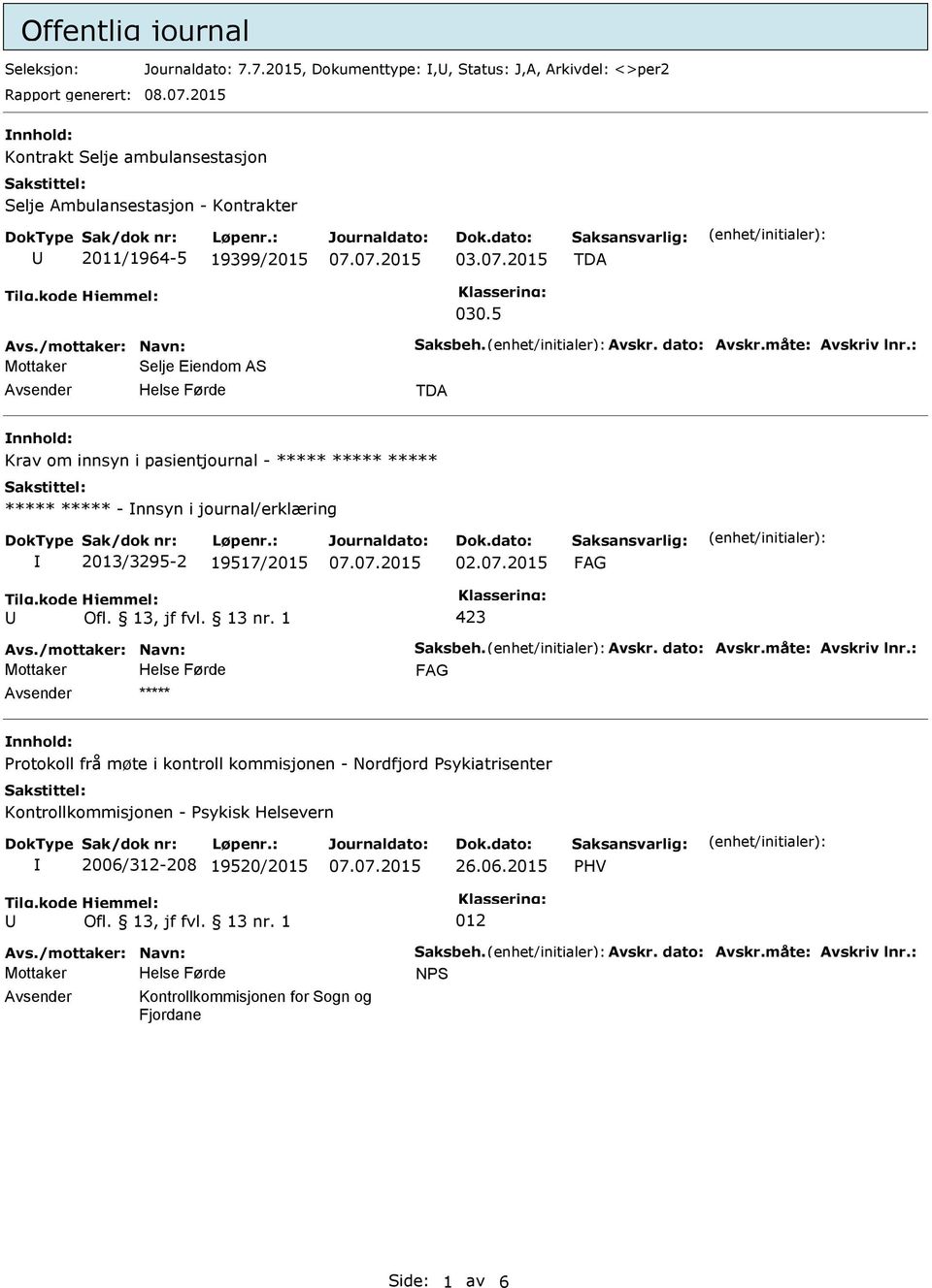 : Mottaker Selje Eiendom AS Avsender Helse Førde TDA nnhold: Krav om innsyn i pasientjournal - ***** ***** ***** ***** ***** - nnsyn i journal/erklæring 2013/3295-2 19517/2015 Avs.